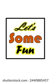 "Let's Some Fun" Amazing typography font style beautiful t-shirt design mock up illustration vector.