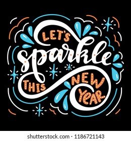 Let's  Sparkle this New Year. Poster with hand drawn lettering.Vector illustration.