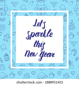 Lets sparkle this New Year, beautiful greeting card in blue tones. Calligraphy inscription on seamless pattern background. Can be used as print for textile, wallpaper, gift wrap. Winter holiday. 
