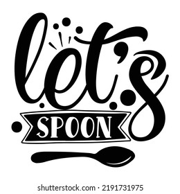 lets spoon Kitchen Lover shirt print template, Cooking Chef Shirt, Culinary typography t-shirt design