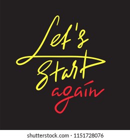 Let's Start Again - emotional love quote. Hand drawn beautiful lettering. Print for inspirational poster, t-shirt, bag, cups, Valentines Day card, flyer, sticker, badge. Elegant vector sign