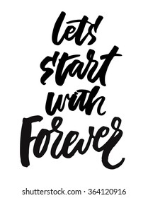 Let's start with Forever. Hand drawn elegant quote for your designs. Wedding, Valentine's day. Custom typography and hand lettering.