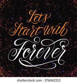 Let's start with Forever. Inspirational quote for wedding and Valentine's day designs. Modern calligraphy and hand lettering with swashes and swirls. Can be used for web and print decorations. 