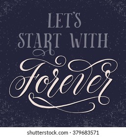 Let's start with Forever. Inspirational quote for wedding and Valentine's day designs. Modern calligraphy and hand lettering with swashes and swirls. Can be used for web and print decorations. 