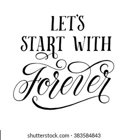 Let's start with Forever. Inspirational quote for wedding and Valentine's day designs. Modern calligraphy and hand lettering with swashes and swirls. Can be used for web and print decorations. 