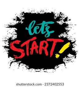 Let's start. Inspirational quote. Hand drawn lettering. Vector illustration.