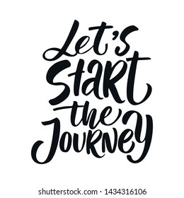 Let's start the journey lettering quote. Hand drawn vector inspirational brush lettering phrase, isolated on white. Modern calligraphy. Typography poster, tee shirt print, gift card 