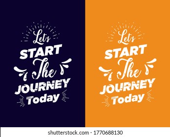 Let's start the journey today. Inspirational and travel adventure quotes typography lettering t-shirt design.