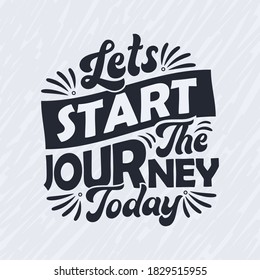 Lets start the journey today - Inspirational quote lettering design.