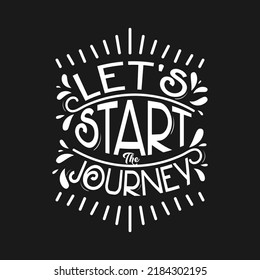 Let's Start The Journey Typography Lettering Vector T shirt Design