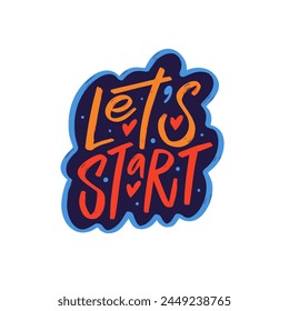 Lets start lettering phrase in colorful typography. Encourages initiative and action, inspiring to begin new endeavors with enthusiasm and determination.