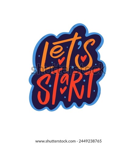 Lets start lettering phrase in colorful typography. Encourages initiative and action, inspiring to begin new endeavors with enthusiasm and determination.