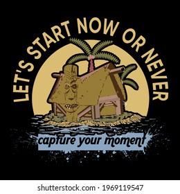 let's start now or never capture your moment slogan t shirt design