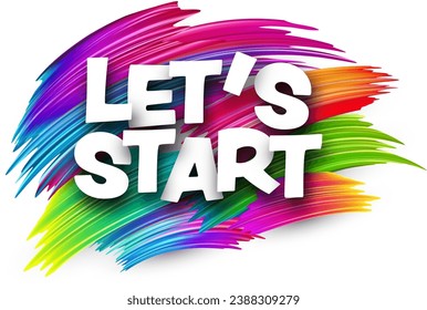Let's start paper word sign with colorful spectrum paint brush strokes over white. Vector illustration.