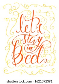 Lets stay in bed. Hand-lettered vector calligraphic quote. Ink hand lettering. Modern brush calligraphy. Trendy hand lettering poster.