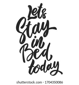 Let's stay in bed today. Lettering phrase on white background. Anti coronavirus pandemic rules. Design element for poster, card, banner, flyer. Vector illustration