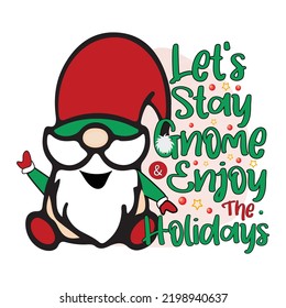 Let's Stay Gnome Christmas Sublimation Design, perfect on t shirts, mugs, signs, cards and much more