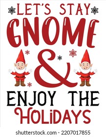 Let's stay gnome and enjoy the holidays Merry Christmas shirt print template, funny Xmas shirt design, Santa Claus funny quotes typography design