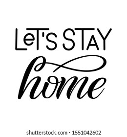 Let's stay home. Black isolated cursive. Calligraphic style. Hand writing script. Brush pen lettering. Handwritten phrase. Vector clip art element.