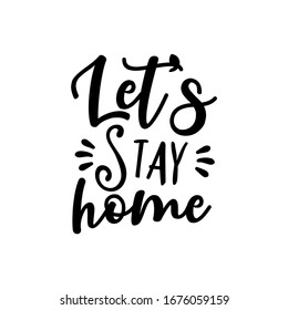 Let's stay home- calligraphy 
Corona virus - staying at home print. Home Quarantine illustration. 