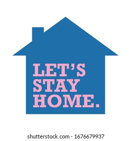 Let's Stay Home Campaign Icon. Self Isolation Symbol For Pandemic Virus.