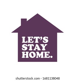 Let's stay home campaign icon. #Stayhome House isolation for virus prevention.