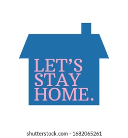 Let's stay home campaign symbol. House icon.