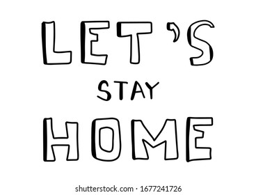 Let's stay home card. Corona Virus 2019 - nCOV. Vector outline lettering. Ink illustration. Modern brush calligraphy. Phrase for poster during the quarantine period of the coronavirus pandemic.