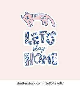 Let's stay home, cat doodle calligraphy design for. Self isolation and quarantine campaign to protect yourself and save lives from virus and decease. Vector illustration.