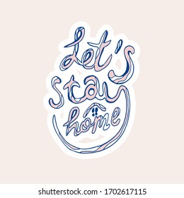 Let's stay home doodle calligraphy design for Self isolation and quarantine campaign to protect yourself and save lives from virus Vector illustration.