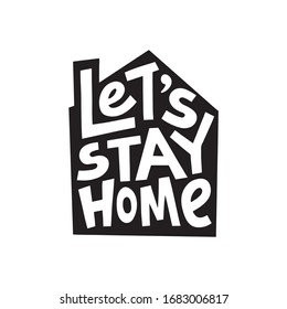 Lets stay home graphic lettering. Coronavirus quarantine vector illustration. Inspirational slogan for quarantine times. Typographic for card, poster, postcard, sticker, tee shirt, decorations