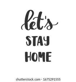 Let's stay home. Hand drawn typography poster or card, sweatshirt or T shirt print. Vector calligraphy.