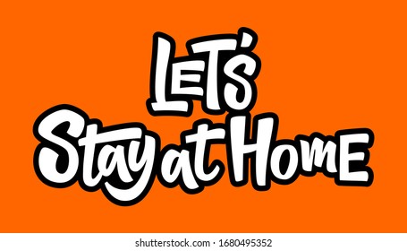 Let's stay at home hand drawn vector lettering. Coronavirus Covid-19 awareness. Coronavirus Covid-19, quarantine motivational phrase.