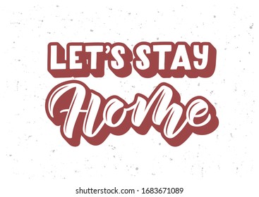 Let's stay home hand drawn lettering. Quarantine precaution to stay safe from Coronavirus.Template for, banner, poster, flyer, greeting card, web design, print design. Vector illustration.