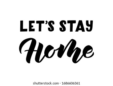 Let's stay home hand drawn lettering. Quarantine precaution to stay safe from Coronavirus.Template for, banner, poster, flyer, greeting card, web design, print design. Vector illustration.