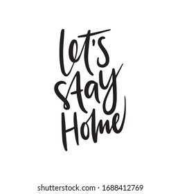 Let's stay home hand drawn vector lettering. Black typography design for poster, home decor print, mug, card. Coronavirus quarantine slogan.