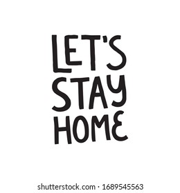 Let's stay home hand drawn vector lettering. Black typography design for poster, home decor print, mug, card. Coronavirus quarantine slogan.