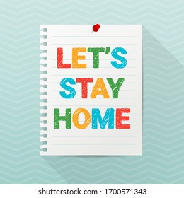 Lets Stay Home hand drawn text. Notebook paper sheet hanging on a wall. Self-quarantine, self-isolation concept. Covid-19, Coronavirus 2019 protection vector illustration. Pandemic and epidemic poster