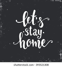  Let's stay home. Hand drawn typography poster. T shirt hand lettered calligraphic design. Inspirational vector typography.