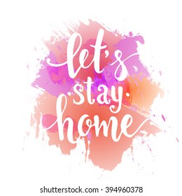  Let's stay home. Hand drawn typography poster. T shirt hand lettered calligraphic design. Inspirational vector typography.