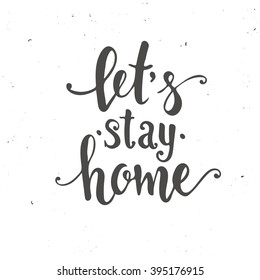  Let's stay home. Hand drawn typography poster. T shirt hand lettered calligraphic design. Inspirational vector typography.