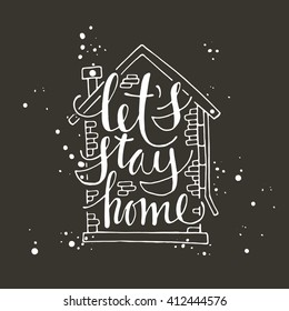 Let's stay home. Hand drawn vector illustration on the chalkboard. Lettering. Quote. Modern calligraphy. T-shirt, poster, banner, badge, emblem, sticker, placard, motivation.