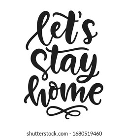 Let's Stay Home hand written lettering, typography poster for self quarantine time. Awareness social media campaign. Vintage style vector illustration.