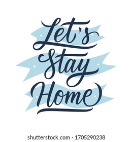 Let's stay home handwritten inscription. Motivational and inspirational quote Calligraphic element for social media campaign and coronavirus prevention. Vector illustration.