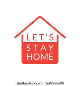 Let's Stay Home icon with house logo. Coronavirus prevention and quarantine concept. Vector illustration.