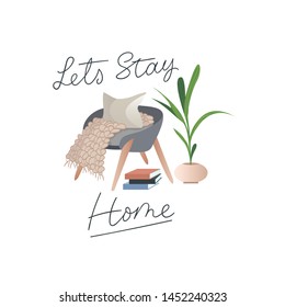 Let's stay home Inspirational card in hygge style with books, tea or coffee mug, plant, armchair, pillow and blanket in scandinavian style. Cozy winter or autumn vector illustration. Inspirational car