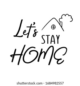 Let's stay home lettering in black and white sketch style. On the picture there is an inscription and a roof of a house with a pipe from which smoke comes