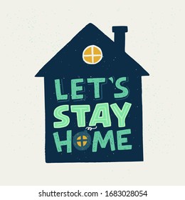 Let's Stay Home lettering inscription in house silhouette. Self-isolation, quarantine phrase for Covid-19 epidemic for social media, blog post, network, card, print. Funny hand drawn typography poster