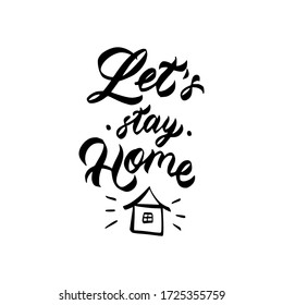 Let's stay home. Lettering poster. Calligraphy quote isolated on white background.