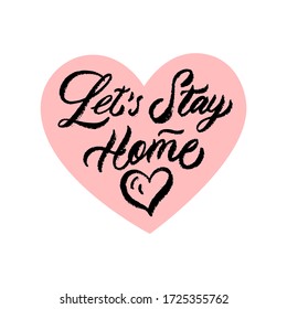 Let's stay home. Lettering poster on heart. Calligraphy quote isolated on white background.